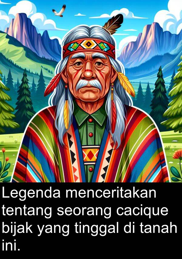 cacique: Legenda menceritakan tentang seorang cacique bijak yang tinggal di tanah ini.