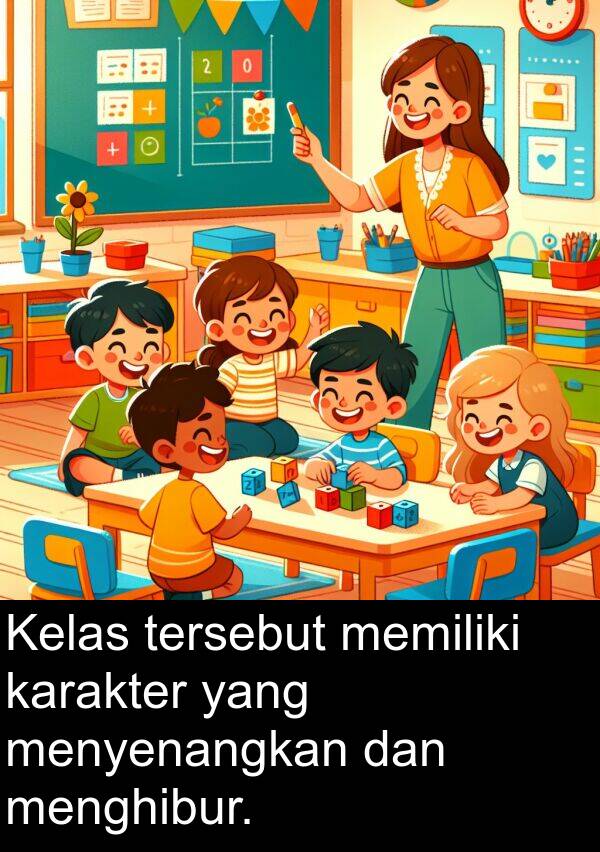 karakter: Kelas tersebut memiliki karakter yang menyenangkan dan menghibur.