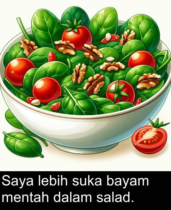 lebih: Saya lebih suka bayam mentah dalam salad.