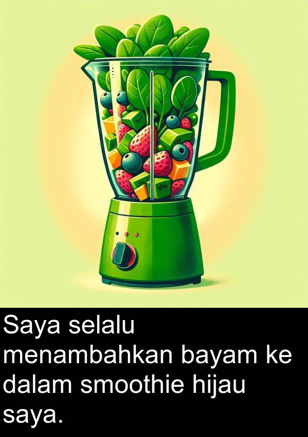 hijau: Saya selalu menambahkan bayam ke dalam smoothie hijau saya.