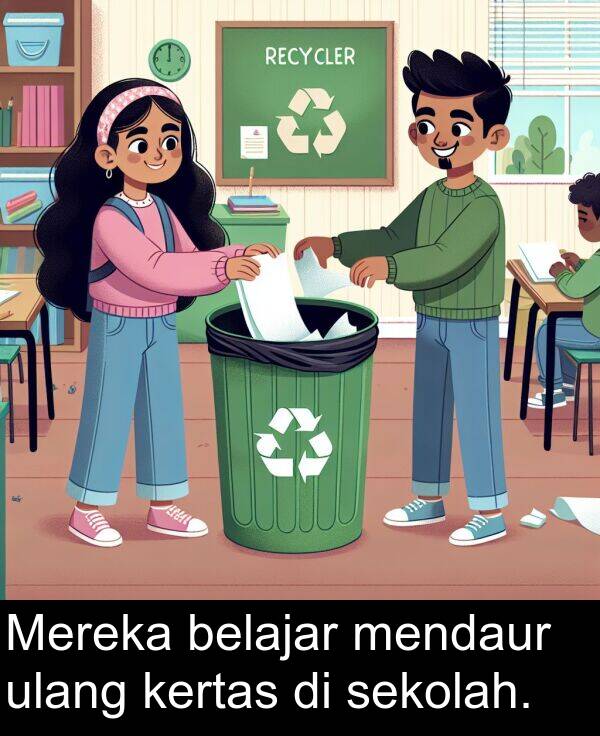 ulang: Mereka belajar mendaur ulang kertas di sekolah.