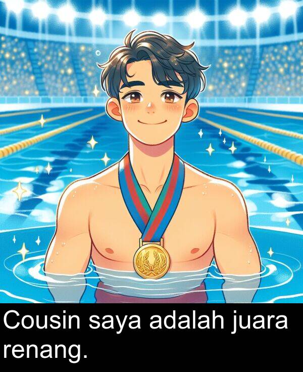 renang: Cousin saya adalah juara renang.