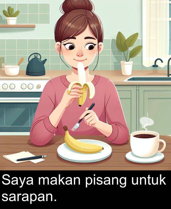 untuk: Saya makan pisang untuk sarapan.