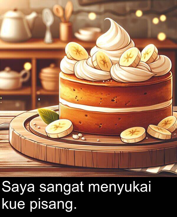 sangat: Saya sangat menyukai kue pisang.