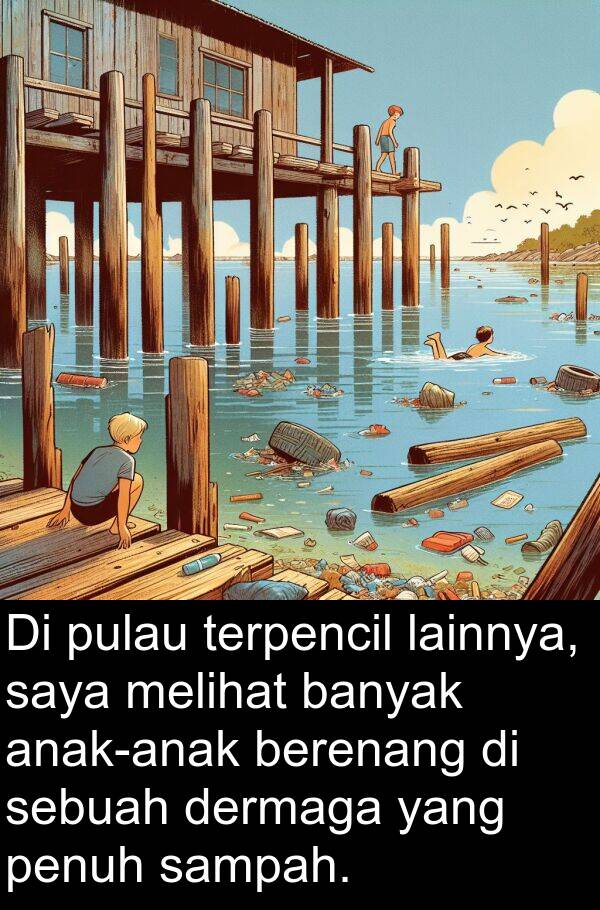 lainnya: Di pulau terpencil lainnya, saya melihat banyak anak-anak berenang di sebuah dermaga yang penuh sampah.