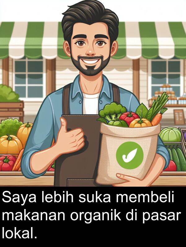 lebih: Saya lebih suka membeli makanan organik di pasar lokal.