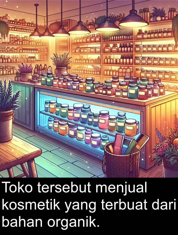 organik: Toko tersebut menjual kosmetik yang terbuat dari bahan organik.