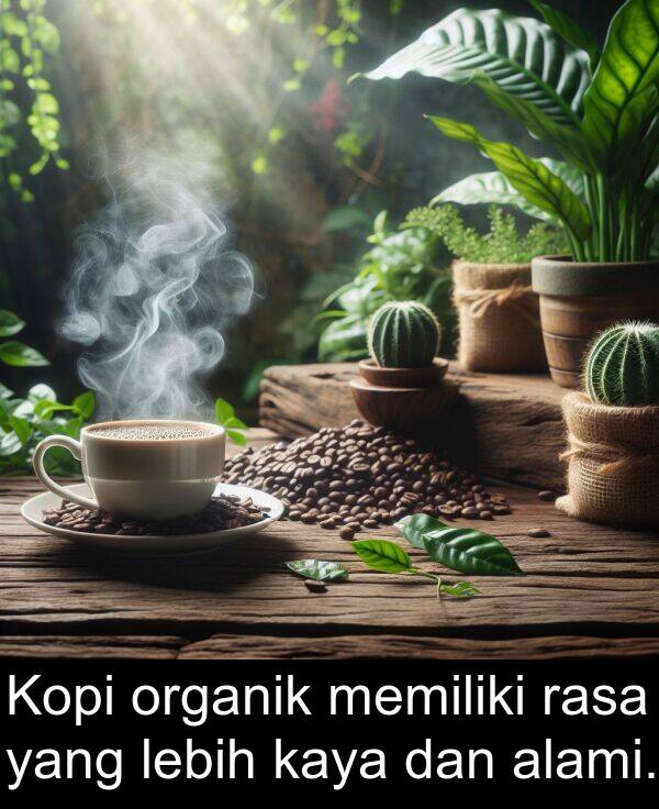 lebih: Kopi organik memiliki rasa yang lebih kaya dan alami.