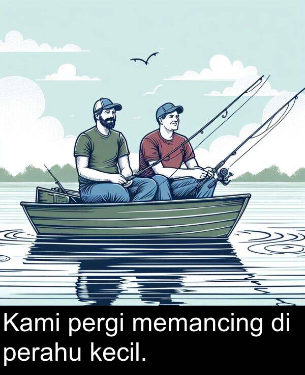 kecil: Kami pergi memancing di perahu kecil.