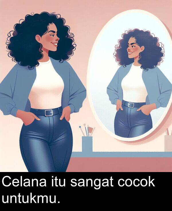 untukmu: Celana itu sangat cocok untukmu.