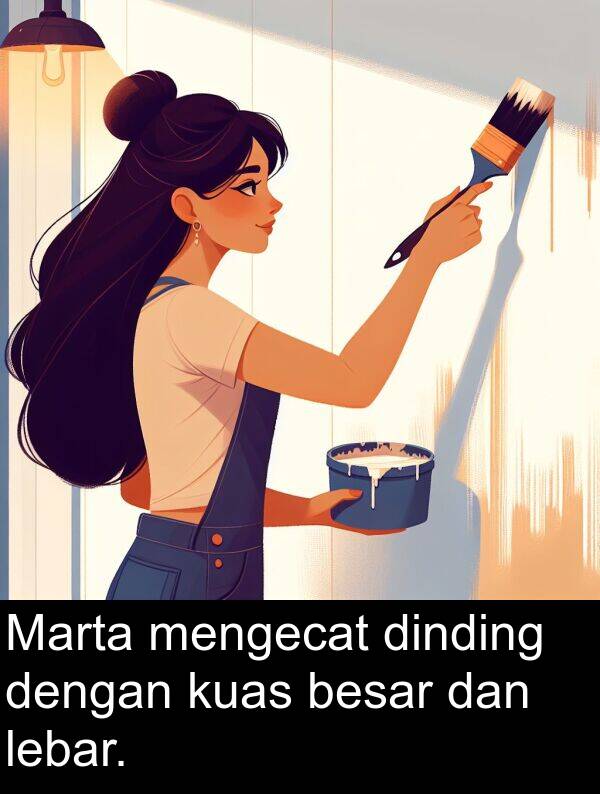 lebar: Marta mengecat dinding dengan kuas besar dan lebar.