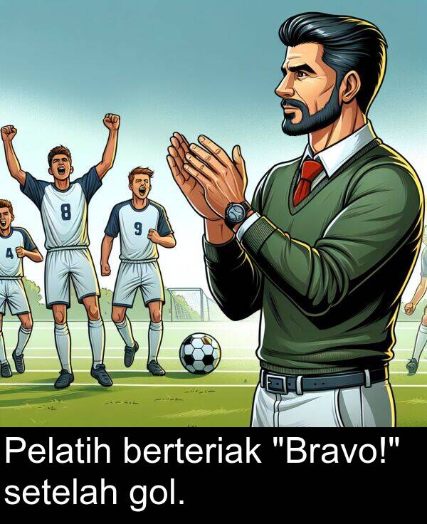 gol: Pelatih berteriak "Bravo!" setelah gol.