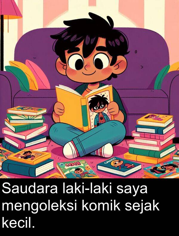 kecil: Saudara laki-laki saya mengoleksi komik sejak kecil.