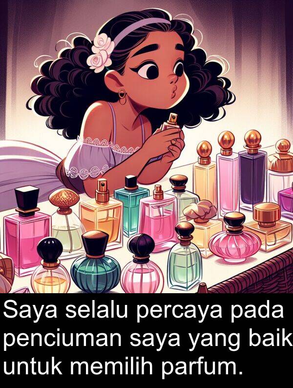 penciuman: Saya selalu percaya pada penciuman saya yang baik untuk memilih parfum.