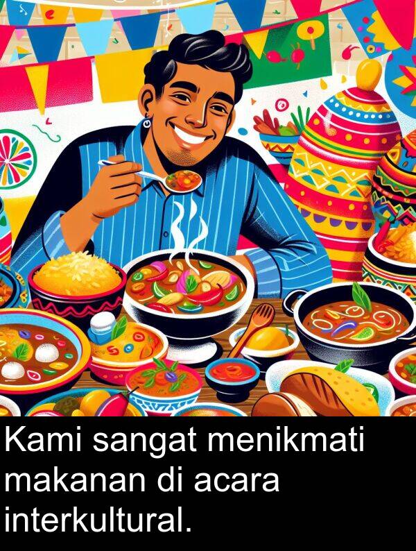 interkultural: Kami sangat menikmati makanan di acara interkultural.