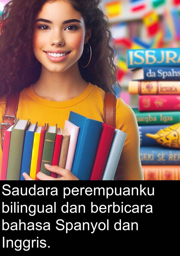 bahasa: Saudara perempuanku bilingual dan berbicara bahasa Spanyol dan Inggris.