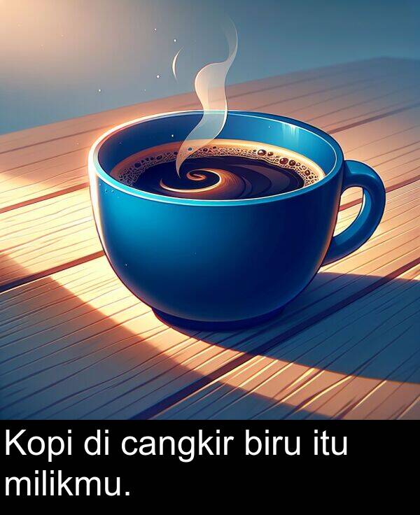 cangkir: Kopi di cangkir biru itu milikmu.