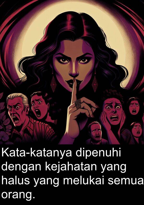 kejahatan: Kata-katanya dipenuhi dengan kejahatan yang halus yang melukai semua orang.