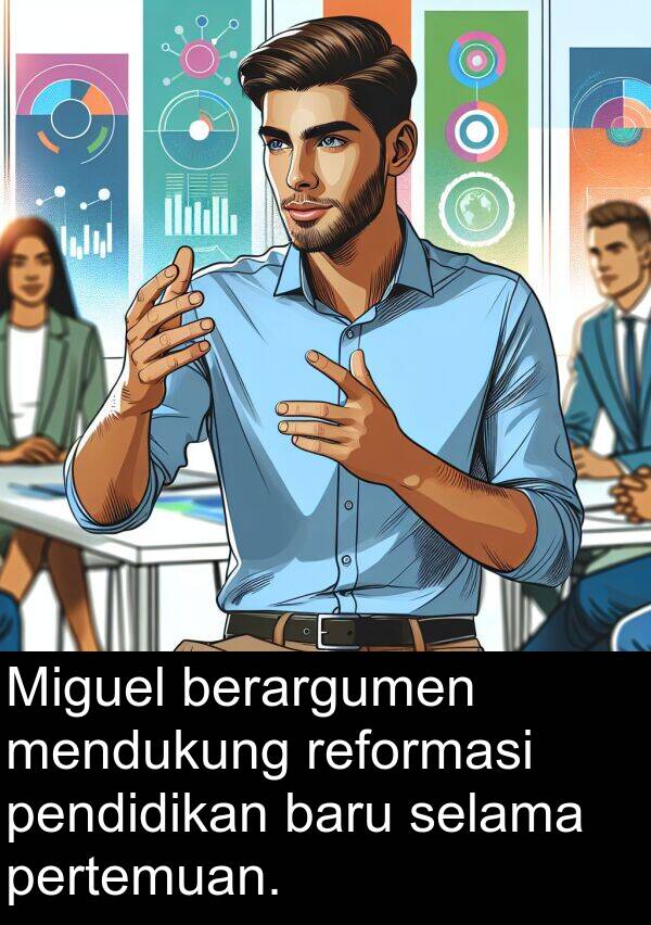 reformasi: Miguel berargumen mendukung reformasi pendidikan baru selama pertemuan.