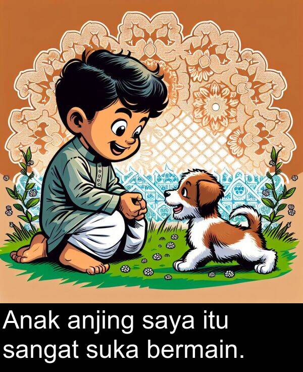 saya: Anak anjing saya itu sangat suka bermain.