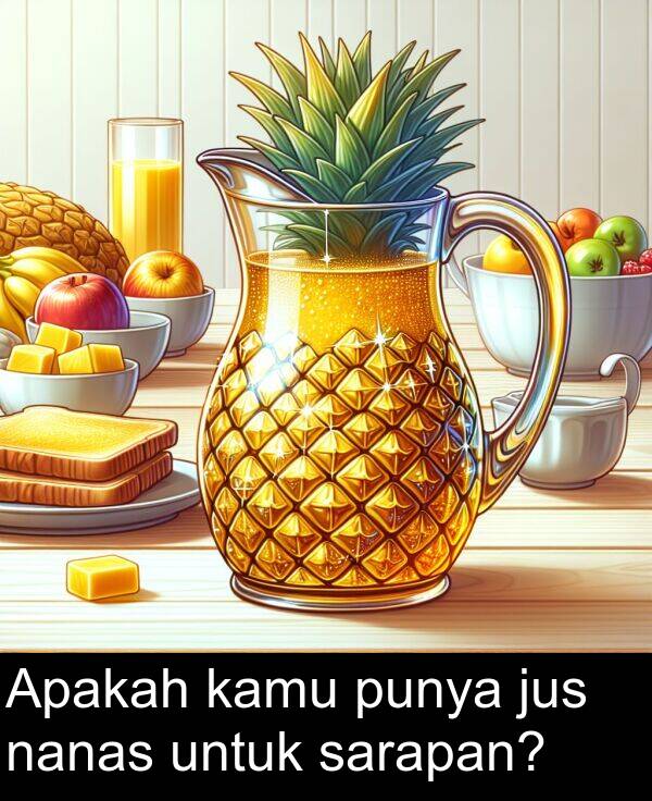 untuk: Apakah kamu punya jus nanas untuk sarapan?