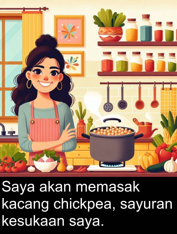 kacang: Saya akan memasak kacang chickpea, sayuran kesukaan saya.