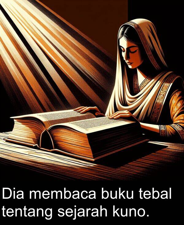 sejarah: Dia membaca buku tebal tentang sejarah kuno.