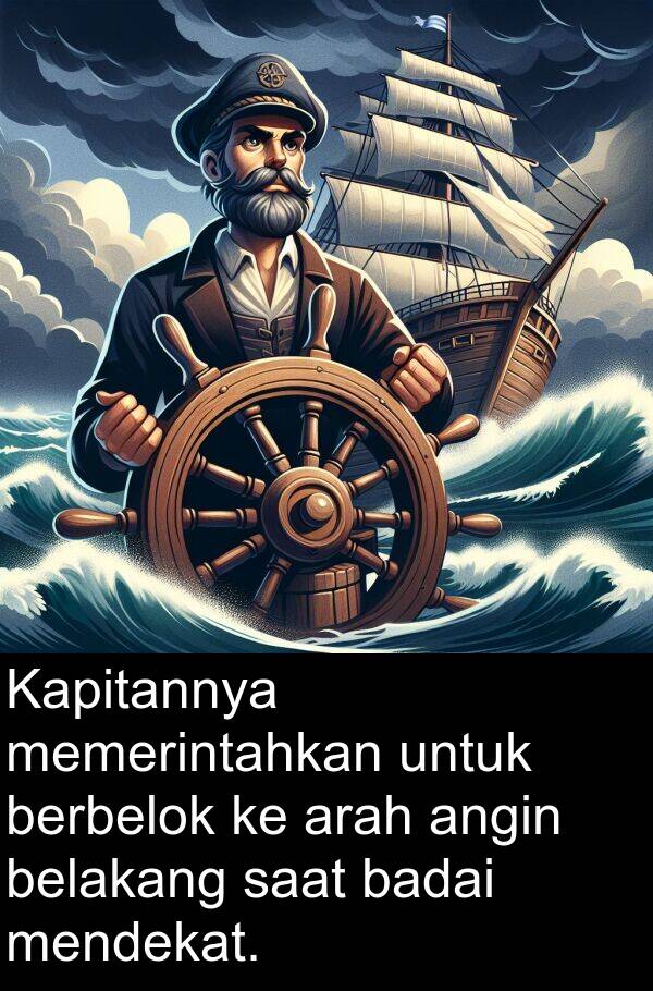 badai: Kapitannya memerintahkan untuk berbelok ke arah angin belakang saat badai mendekat.