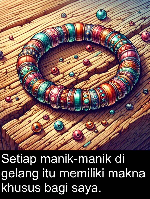 gelang: Setiap manik-manik di gelang itu memiliki makna khusus bagi saya.