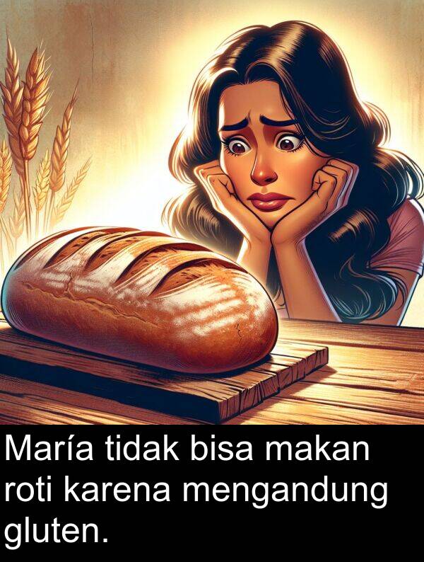 karena: María tidak bisa makan roti karena mengandung gluten.