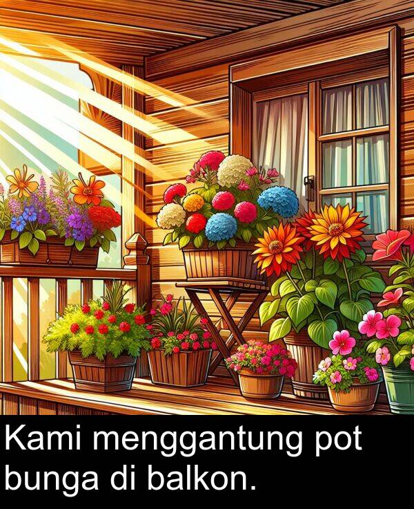 balkon: Kami menggantung pot bunga di balkon.