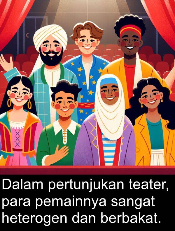 para: Dalam pertunjukan teater, para pemainnya sangat heterogen dan berbakat.