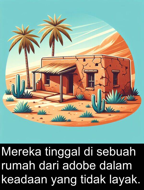 keadaan: Mereka tinggal di sebuah rumah dari adobe dalam keadaan yang tidak layak.