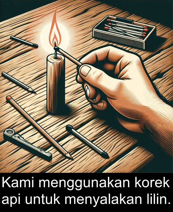 lilin: Kami menggunakan korek api untuk menyalakan lilin.