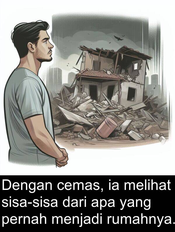 rumahnya: Dengan cemas, ia melihat sisa-sisa dari apa yang pernah menjadi rumahnya.