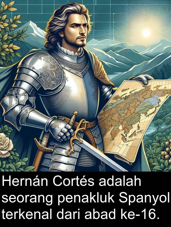 ke: Hernán Cortés adalah seorang penakluk Spanyol terkenal dari abad ke-16.