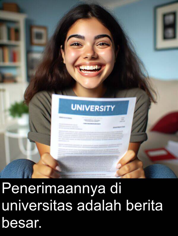 universitas: Penerimaannya di universitas adalah berita besar.