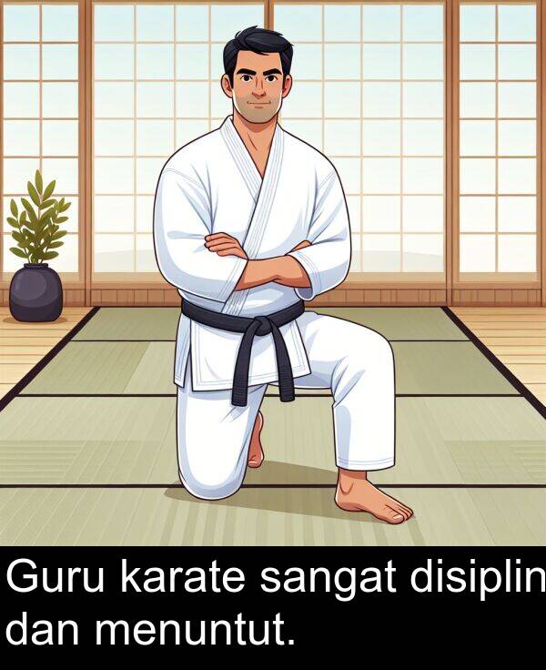 karate: Guru karate sangat disiplin dan menuntut.