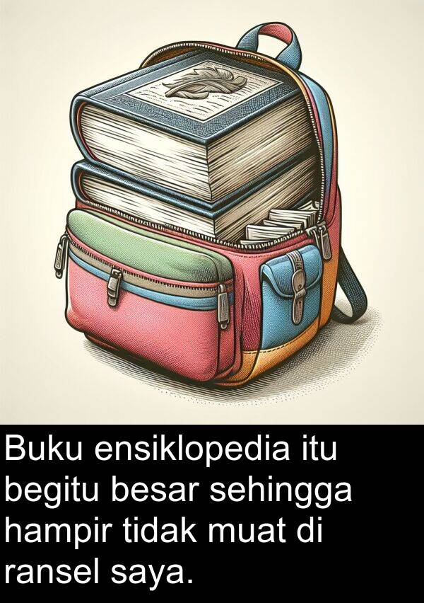 ransel: Buku ensiklopedia itu begitu besar sehingga hampir tidak muat di ransel saya.