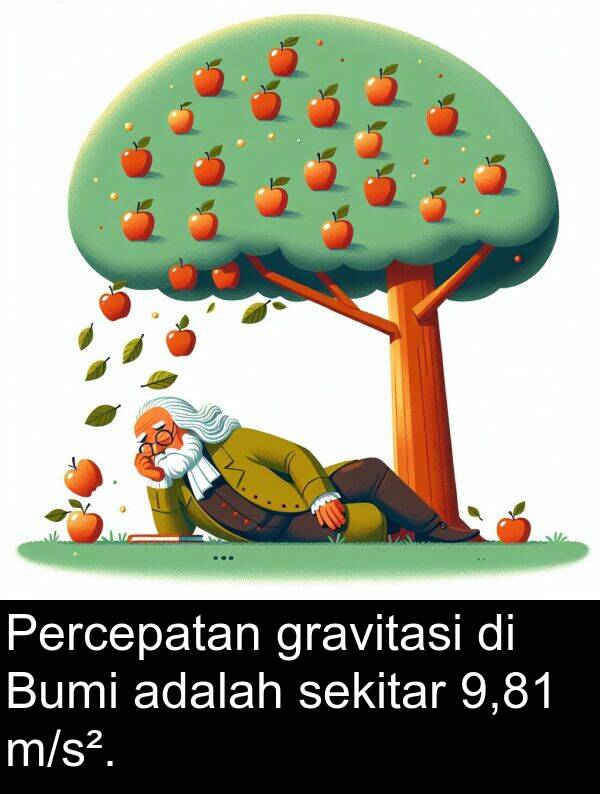 gravitasi: Percepatan gravitasi di Bumi adalah sekitar 9,81 m/s².