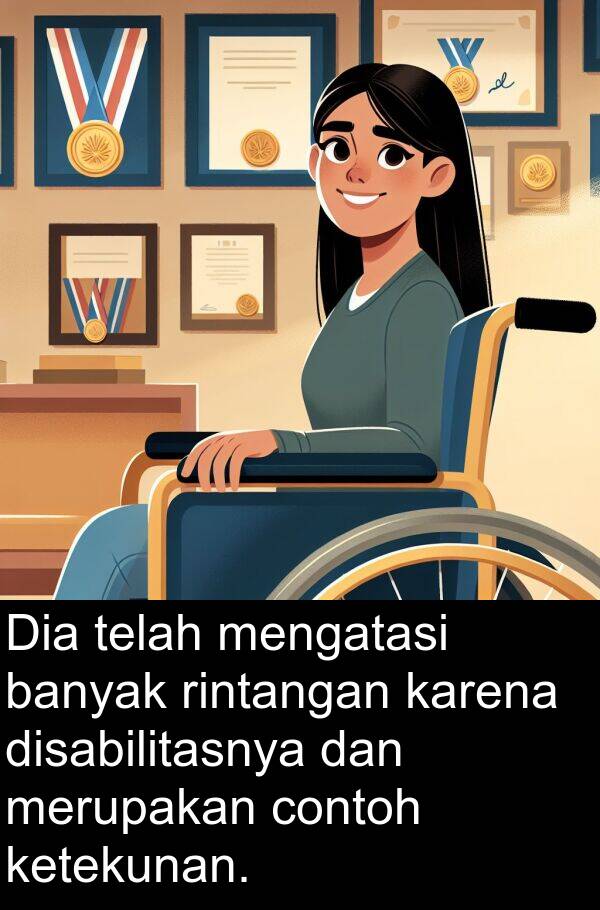 contoh: Dia telah mengatasi banyak rintangan karena disabilitasnya dan merupakan contoh ketekunan.