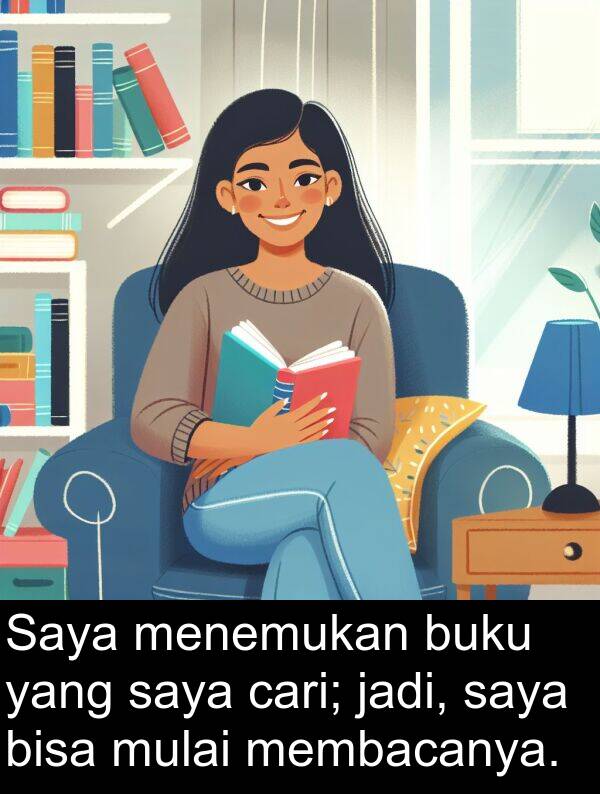 cari: Saya menemukan buku yang saya cari; jadi, saya bisa mulai membacanya.