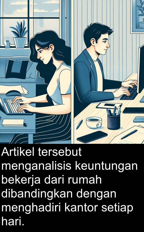 kantor: Artikel tersebut menganalisis keuntungan bekerja dari rumah dibandingkan dengan menghadiri kantor setiap hari.