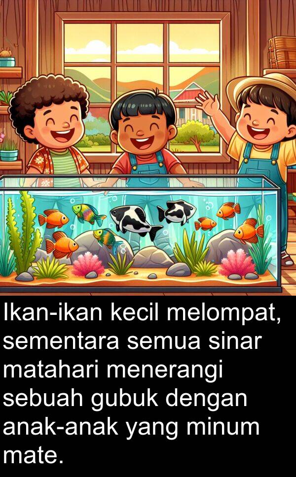 mate: Ikan-ikan kecil melompat, sementara semua sinar matahari menerangi sebuah gubuk dengan anak-anak yang minum mate.