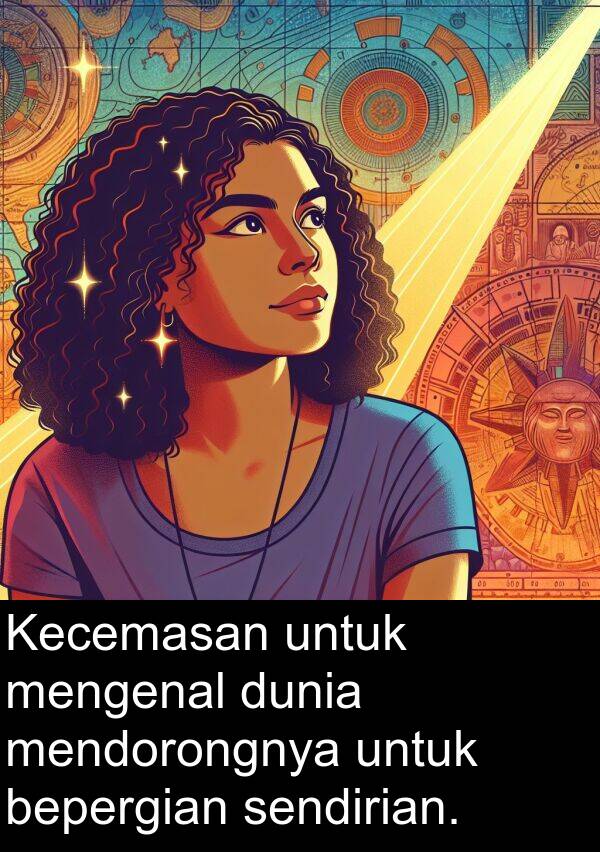 bepergian: Kecemasan untuk mengenal dunia mendorongnya untuk bepergian sendirian.