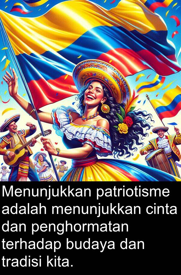 cinta: Menunjukkan patriotisme adalah menunjukkan cinta dan penghormatan terhadap budaya dan tradisi kita.