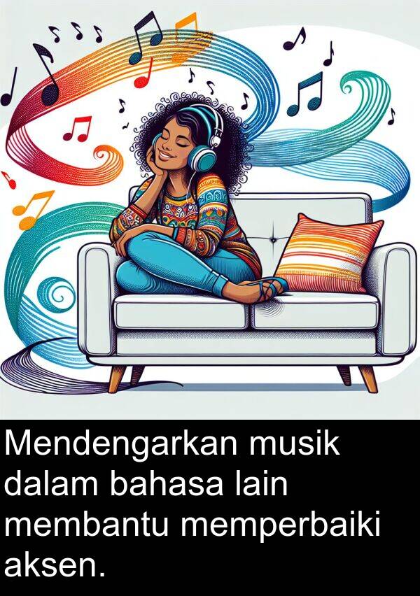 lain: Mendengarkan musik dalam bahasa lain membantu memperbaiki aksen.