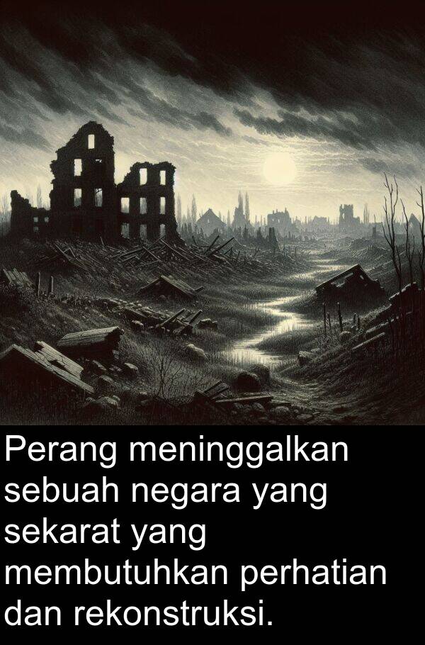 rekonstruksi: Perang meninggalkan sebuah negara yang sekarat yang membutuhkan perhatian dan rekonstruksi.