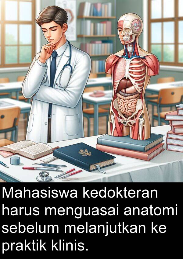 kedokteran: Mahasiswa kedokteran harus menguasai anatomi sebelum melanjutkan ke praktik klinis.