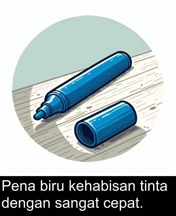 kehabisan: Pena biru kehabisan tinta dengan sangat cepat.